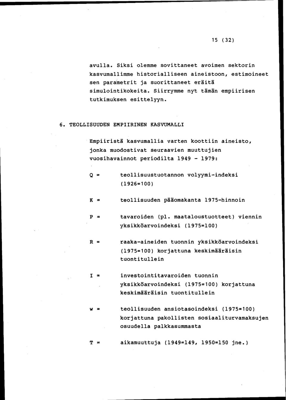 TEOLLISUUDEN EMPIIRINEN KASVUMALLI Empiirista kasvuma11ia varten koottiin aineisto, jonka muodostivat seuraavien muuttujien vuosihavainnot periodi1ta 1949-1979: Q = teo11isuustuotannon