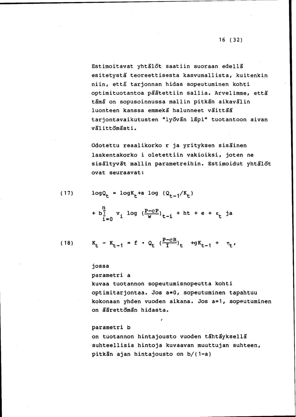 Odotettu reaalikorko r ja yrityksen sisainen 1askentakorko i oletettiin vakioiksi, joten ne sisaltyvat mallin parametreihin. Estimoidut yhtalot ovat seuraavat: n + b2 v. log (p-cp).