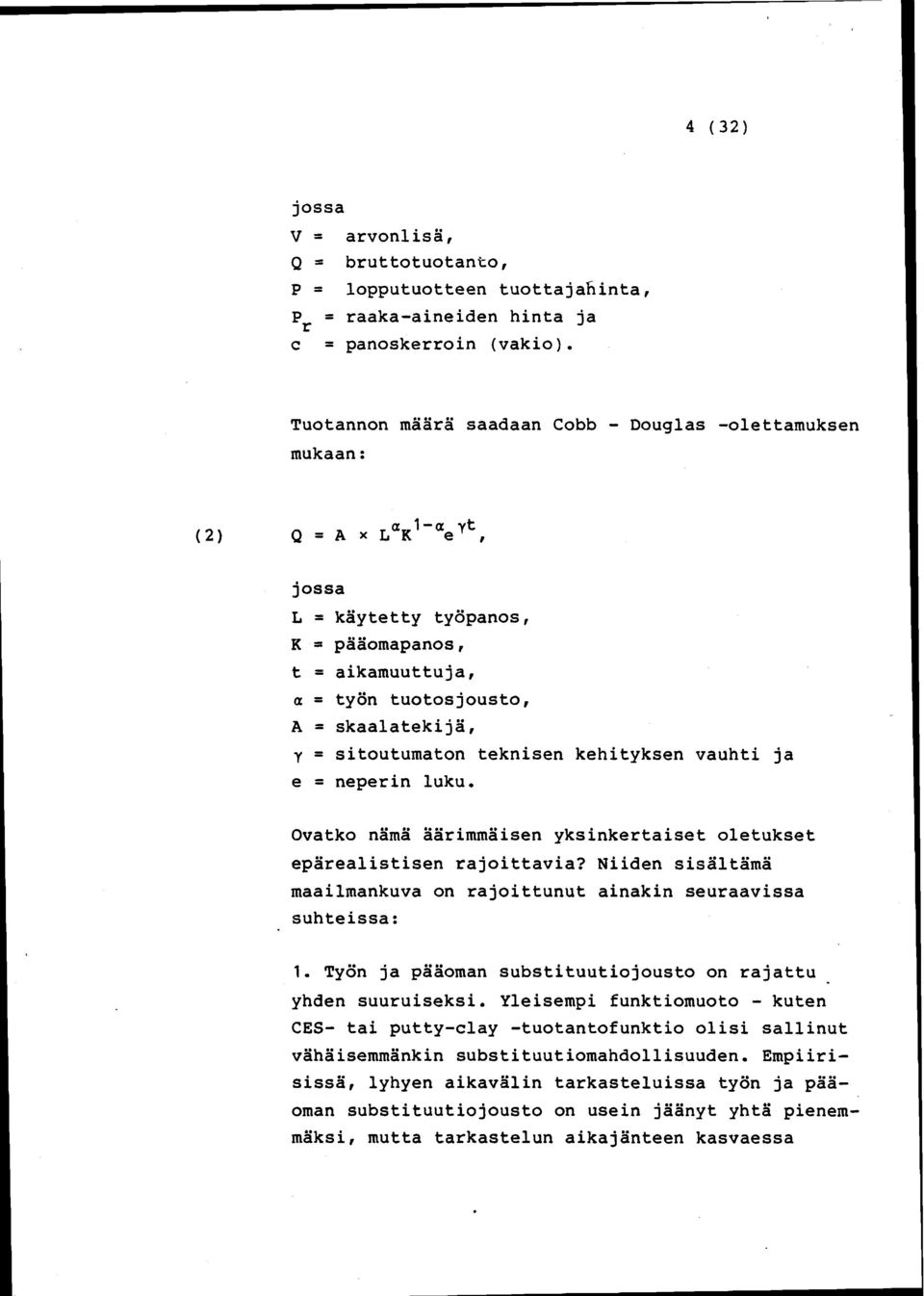 kehityksen vauhti ja e = neperin luku. Ovatko nama aarimmaisen yksinkertaiset oletukset eparealistisen rajoittavia? Niiden sisaltama maailmankuva on rajoittunut ainakin seuraavissa suhteissa: 1.