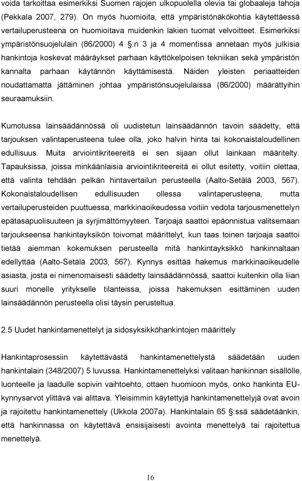 Esimerkiksi ympäristönsuojelulain (86/2000) 4 :n 3 ja 4 momentissa annetaan myös julkisia hankintoja koskevat määräykset parhaan käyttökelpoisen tekniikan sekä ympäristön kannalta parhaan käytännön