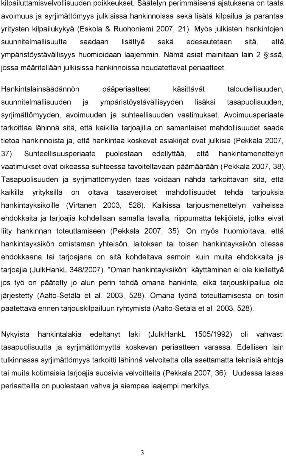 Myös julkisten hankintojen suunnitelmallisuutta saadaan lisättyä sekä edesautetaan sitä, että ympäristöystävällisyys huomioidaan laajemmin.