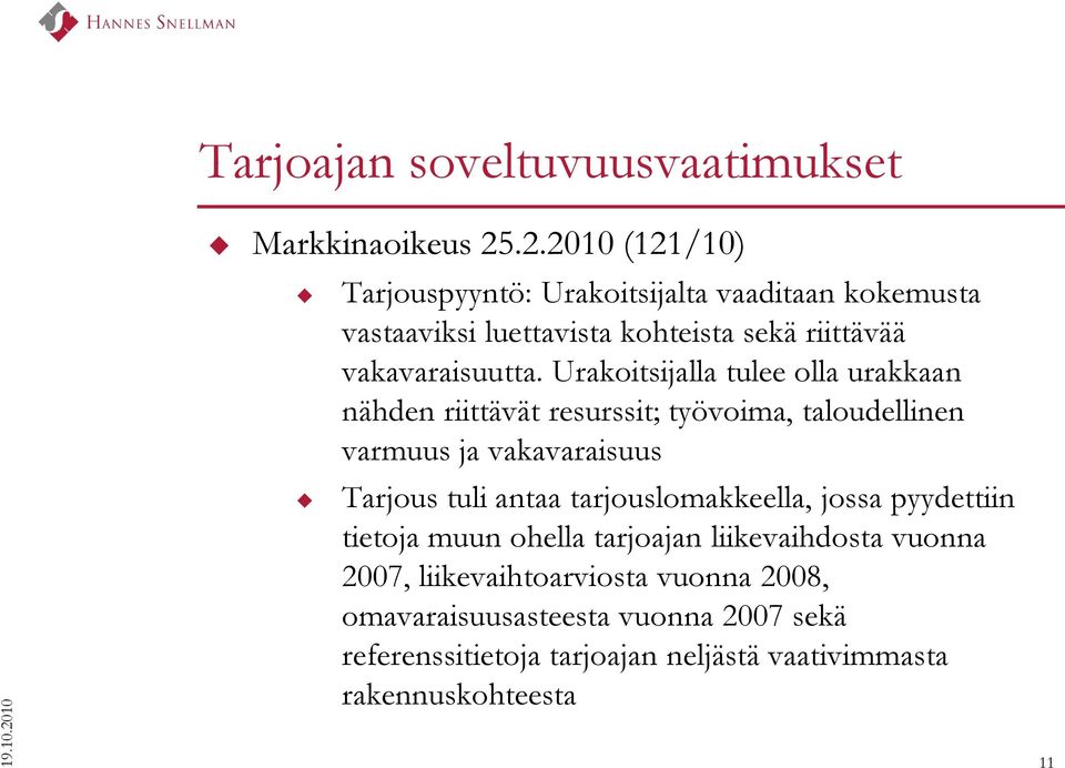 tarjouslomakkeella, jossa pyydettiin tietoja muun ohella tarjoajan liikevaihdosta vuonna 2007, liikevaihtoarviosta vuonna 2008,