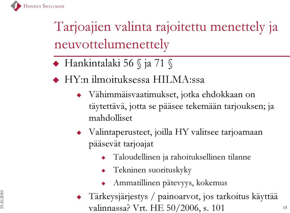 Vähimmäisvaatimukset, jotka ehdokkaan on täytettävä, jotta se pääsee tekemään tarjouksen; ja mahdolliset