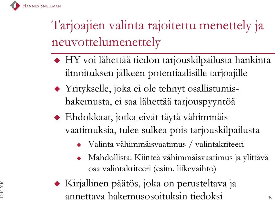 potentiaalisille tarjoajille Yritykselle, joka ei ole tehnyt osallistumishakemusta, ei saa lähettää tarjouspyyntöä Ehdokkaat, jotka eivät