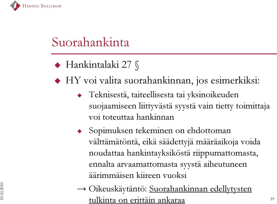 yksinoikeuden suojaamiseen liittyvästä syystä vain tietty toimittaja voi toteuttaa hankinnan Sopimuksen tekeminen on