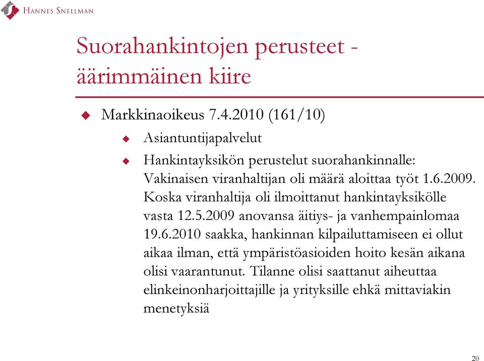 Koska viranhaltija oli ilmoittanut hankintayksikölle vasta 12.5.2009 anovansa äitiys- ja vanhempainlomaa 19.6.