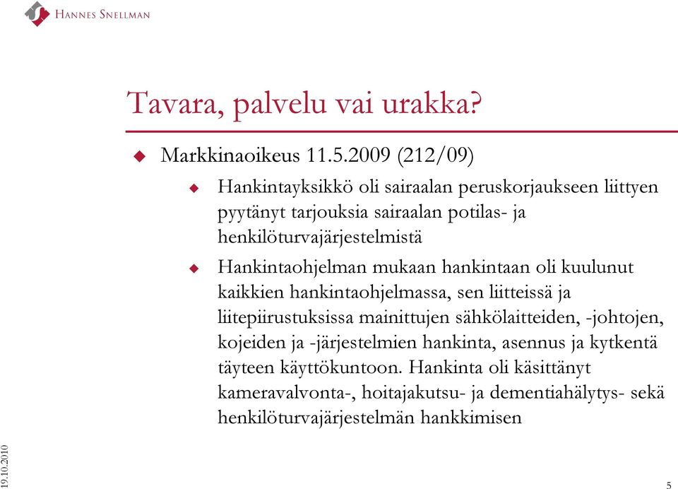 henkilöturvajärjestelmistä Hankintaohjelman mukaan hankintaan oli kuulunut kaikkien hankintaohjelmassa, sen liitteissä ja