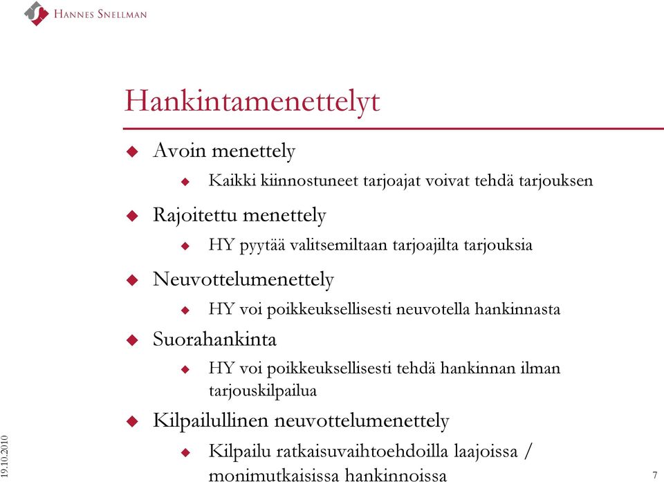 menettely HY pyytää valitsemiltaan tarjoajilta tarjouksia Neuvottelumenettely HY voi poikkeuksellisesti