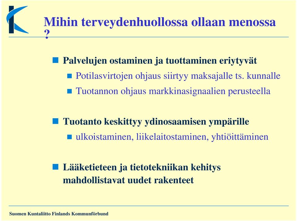 ts. kunnalle Tuotannon ohjaus markkinasignaalien perusteella Tuotanto keskittyy