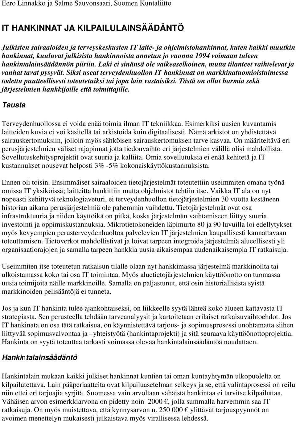 Laki ei sinänsä ole vaikeaselkoinen, mutta tilanteet vaihtelevat ja vanhat tavat pysyvät.