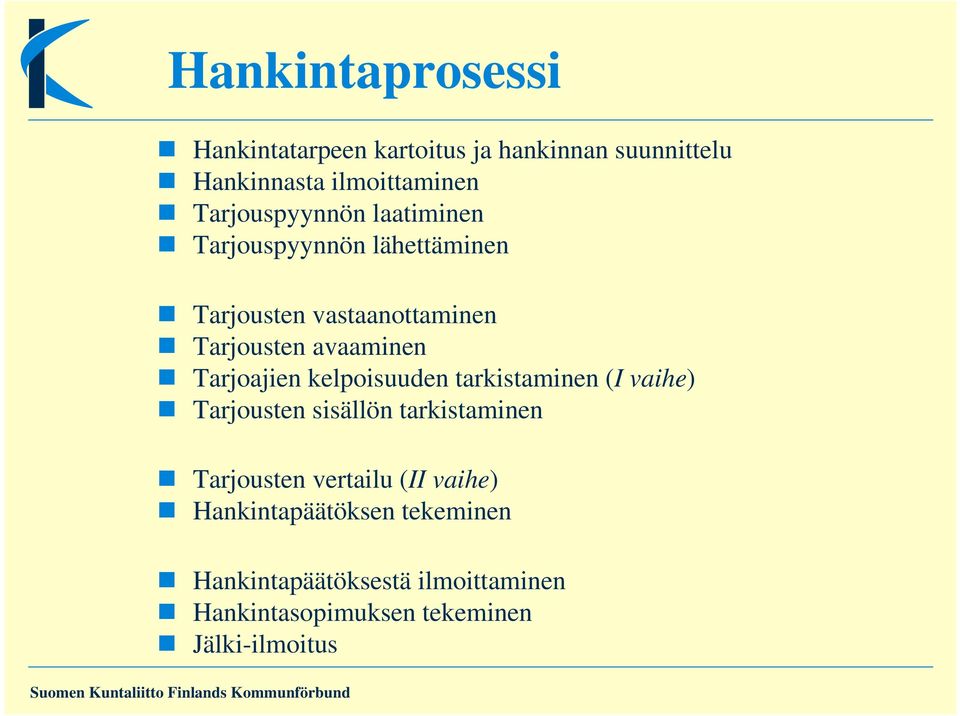 Tarjoajien kelpoisuuden tarkistaminen (I vaihe) Tarjousten sisällön tarkistaminen Tarjousten vertailu