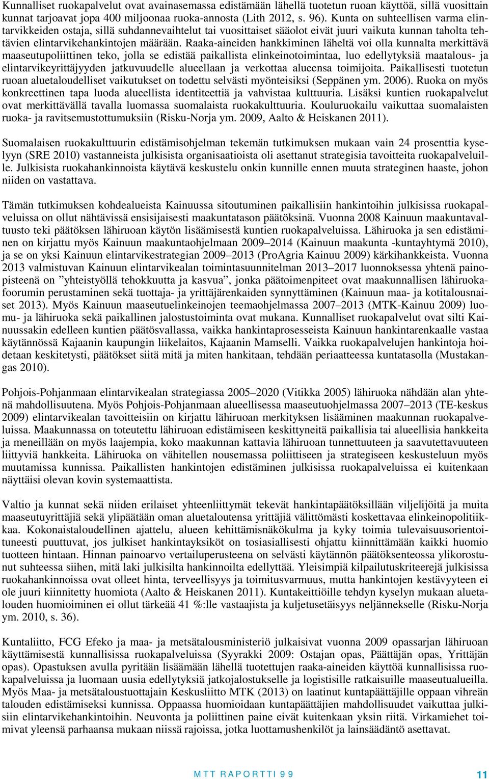 Raaka-aineiden hankkiminen läheltä voi olla kunnalta merkittävä maaseutupoliittinen teko, jolla se edistää paikallista elinkeinotoimintaa, luo edellytyksiä maatalous- ja elintarvikeyrittäjyyden