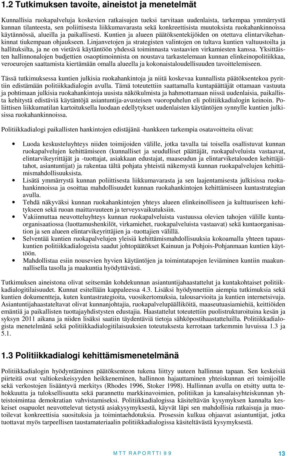 Linjanvetojen ja strategisten valintojen on tultava kuntien valtuustoilta ja hallituksilta, ja ne on vietävä käytäntöön yhdessä toiminnasta vastaavien virkamiesten kanssa.