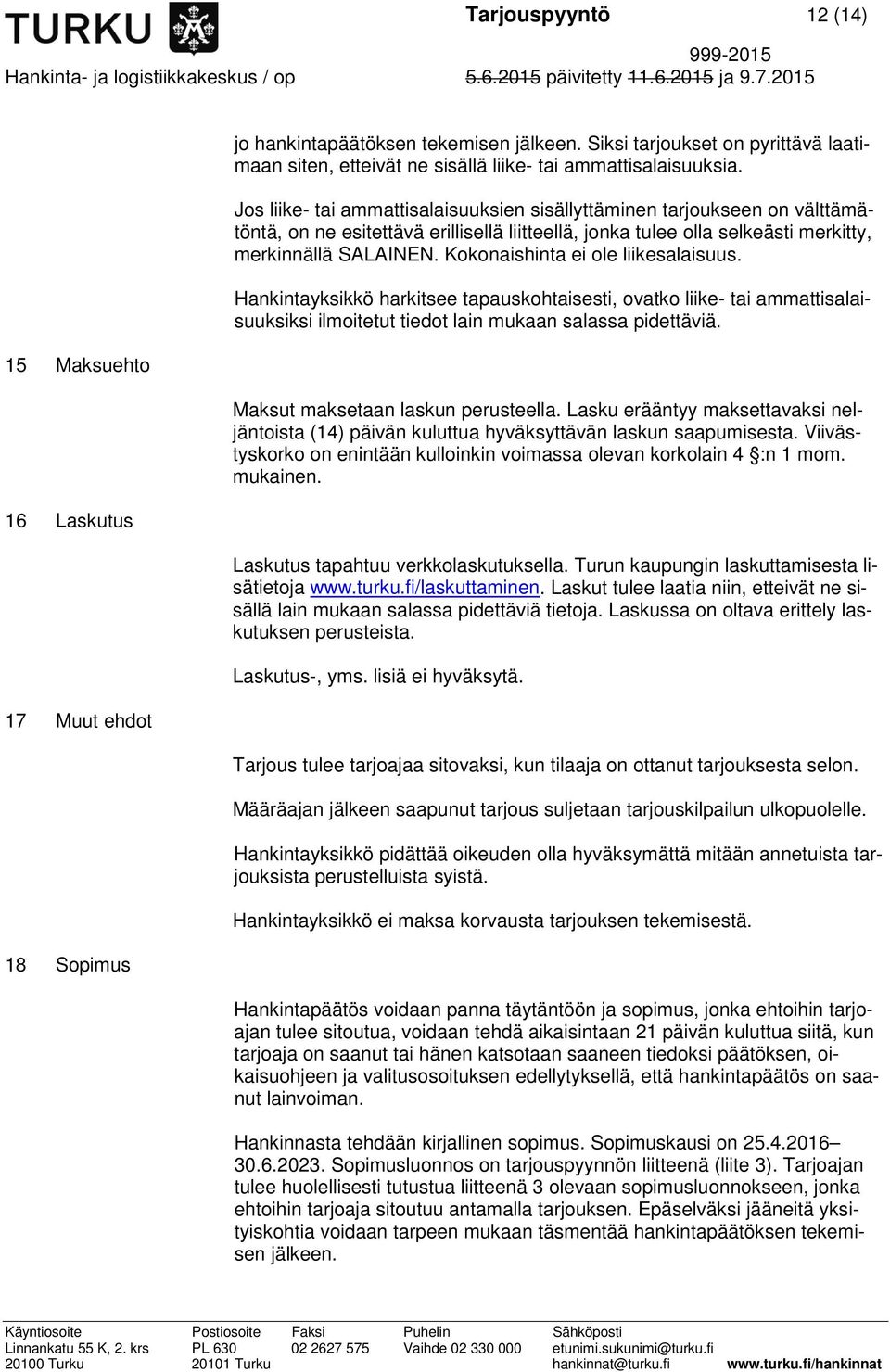 Jos liike- tai ammattisalaisuuksien sisällyttäminen tarjoukseen on välttämätöntä, on ne esitettävä erillisellä liitteellä, jonka tulee olla selkeästi merkitty, merkinnällä SALAINEN.