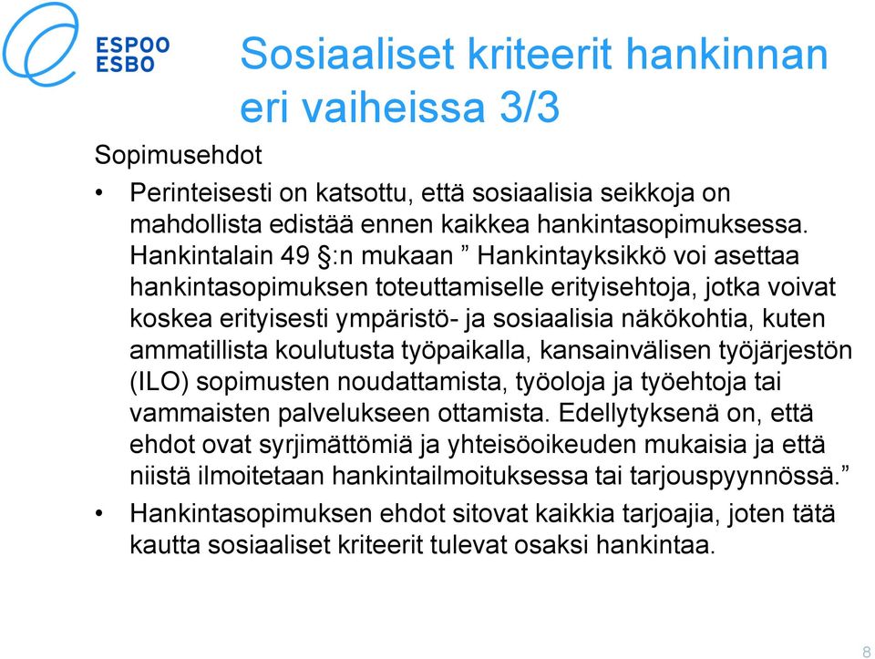 koulutusta työpaikalla, kansainvälisen työjärjestön (ILO) sopimusten noudattamista, työoloja ja työehtoja tai vammaisten palvelukseen ottamista.