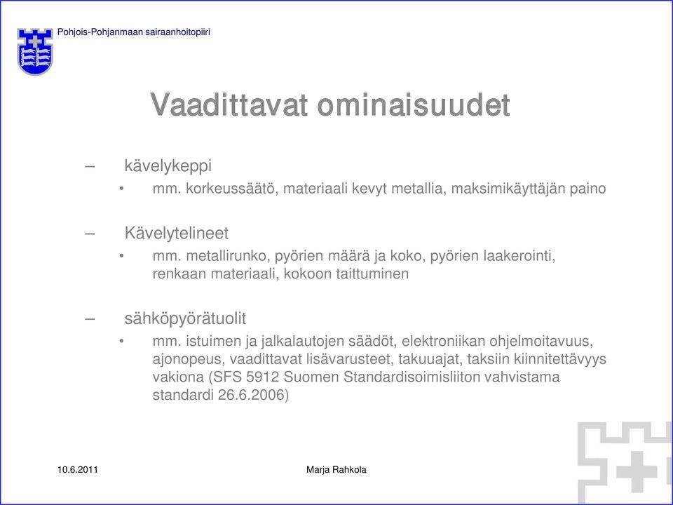 metallirunko, pyörien määrä ja koko, pyörien laakerointi, renkaan materiaali, kokoon taittuminen sähköpyörätuolit