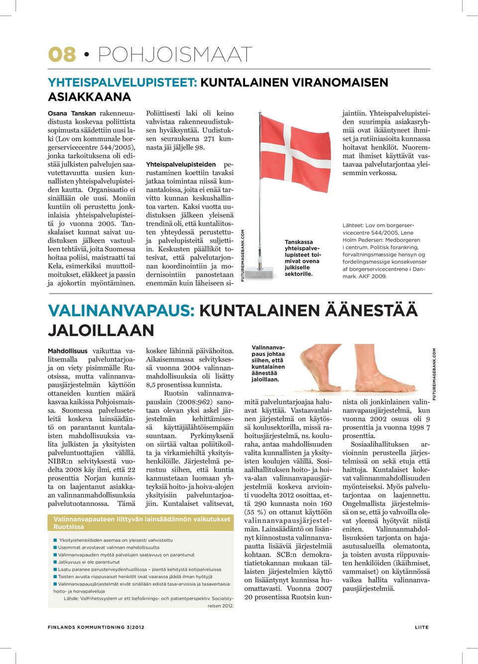 Moniin kuntiin oli perustettu jonkinlaisia yhteispalvelupisteitä jo vuonna 2005.