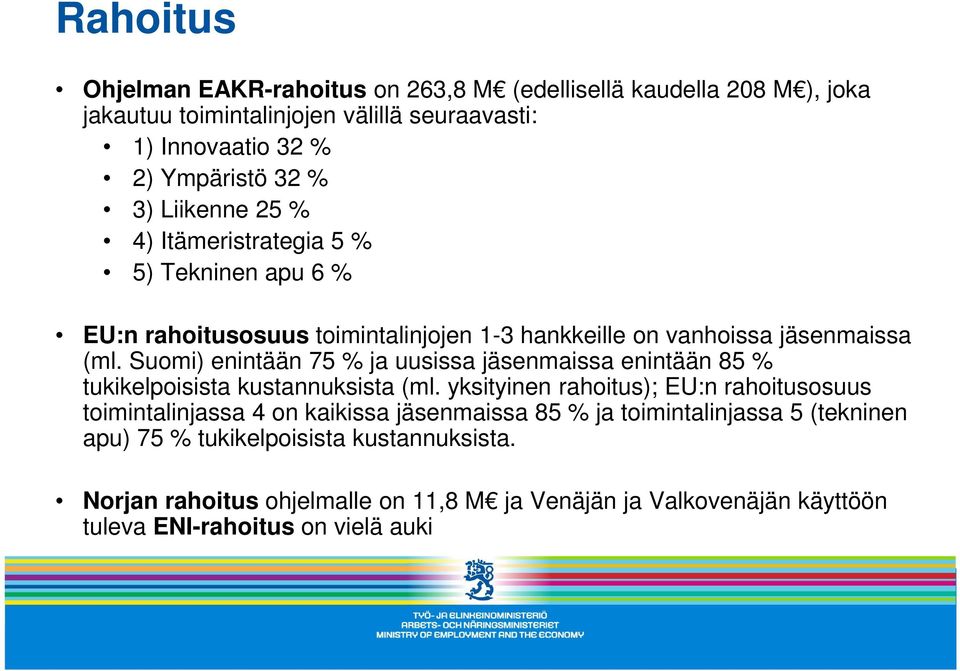 Suomi) enintään 75 % ja uusissa jäsenmaissa enintään 85 % tukikelpoisista kustannuksista (ml.