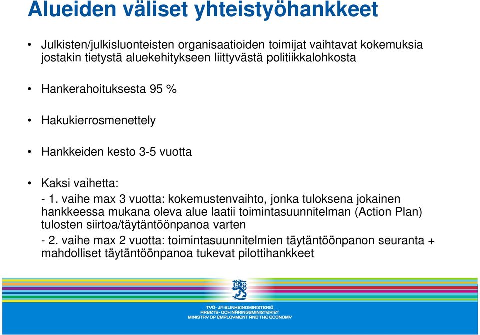 vaihe max 3 vuotta: kokemustenvaihto, jonka tuloksena jokainen hankkeessa mukana oleva alue laatii toimintasuunnitelman (Action Plan)