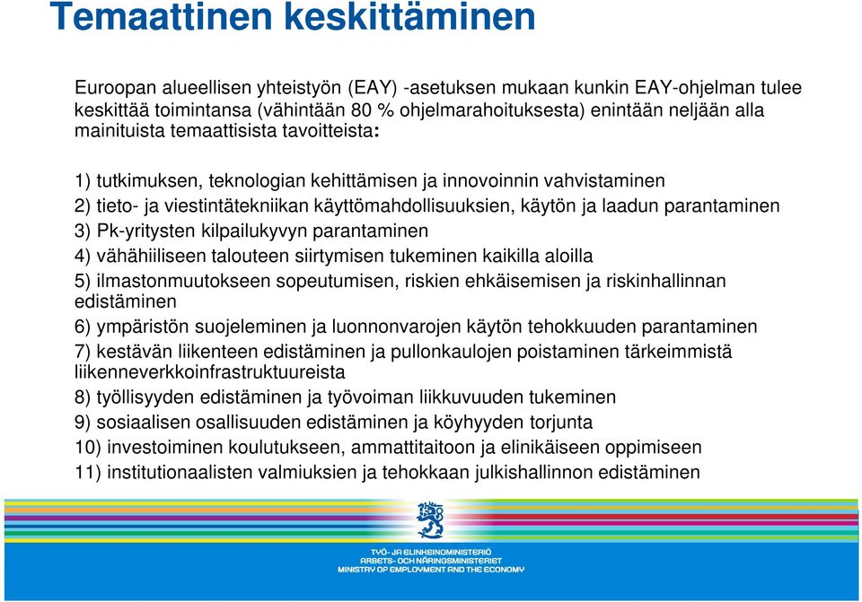 Pk-yritysten kilpailukyvyn parantaminen 4) vähähiiliseen talouteen siirtymisen tukeminen kaikilla aloilla 5) ilmastonmuutokseen sopeutumisen, riskien ehkäisemisen ja riskinhallinnan edistäminen 6)