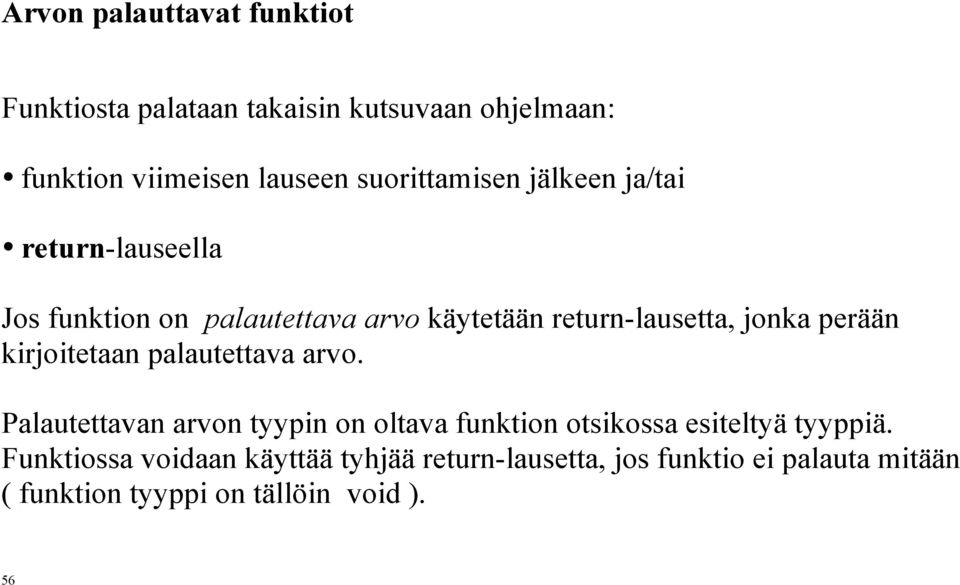 perään kirjoitetaan palautettava arvo. Palautettavan arvon tyypin on oltava funktion otsikossa esiteltyä tyyppiä.