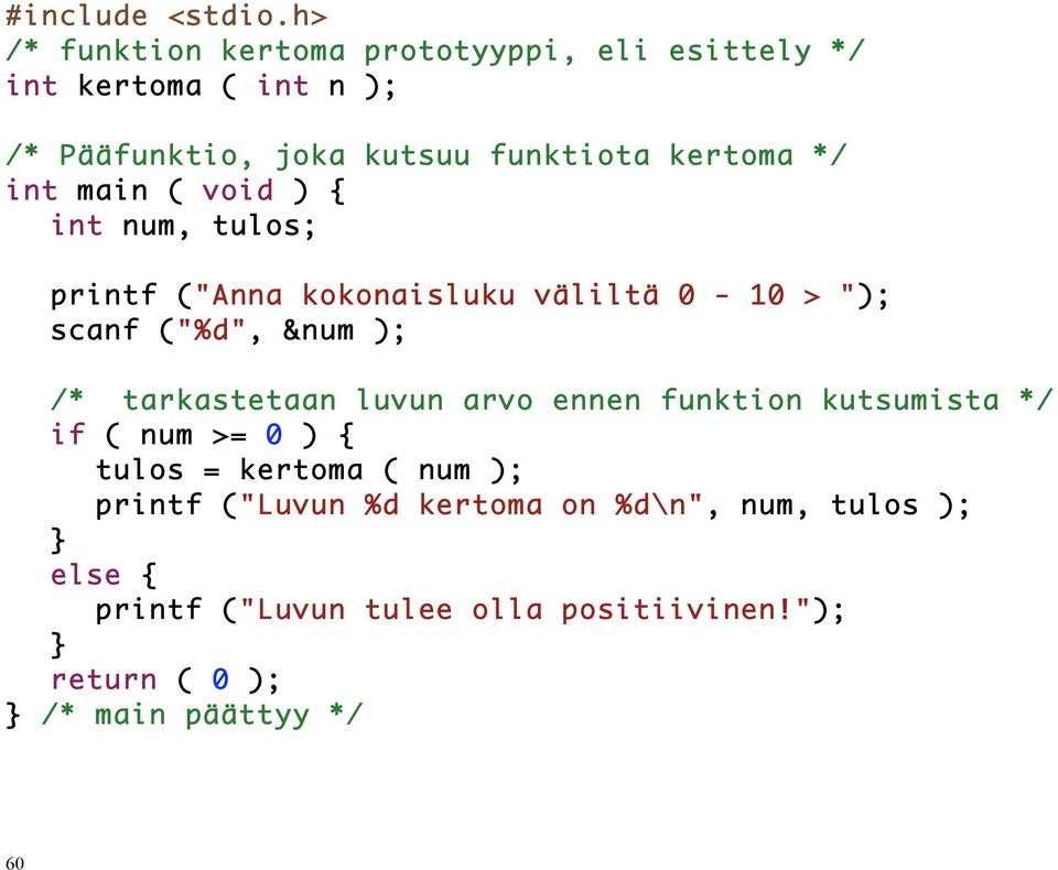 */ int main ( void ) { int num, tulos; printf ("Anna kokonaisluku väliltä 0-10 > "); scanf ("%d", &num ); /*