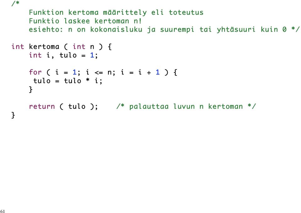 kertoma ( int n ) { int i, tulo = 1; for ( i = 1; i <= n; i = i + 1 )