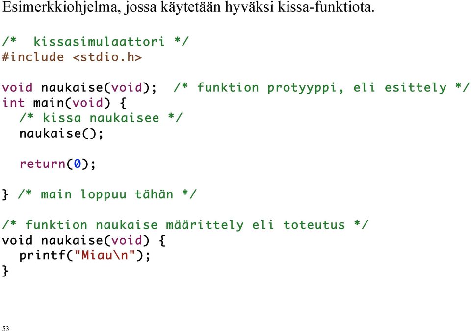 h> void naukaise(void); /* funktion protyyppi, eli esittely */ int main(void) { /*