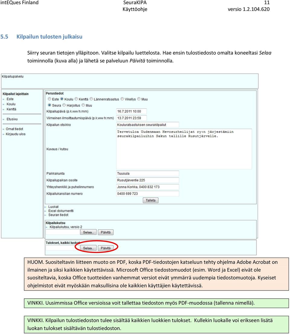 Suositeltavin liitteen muoto on PDF, koska PDF-tiedostojen katseluun tehty ohjelma Adobe Acrobat on ilmainen ja siksi kaikkien käytettävissä. Microsoft Office tiedostomuodot (esim.