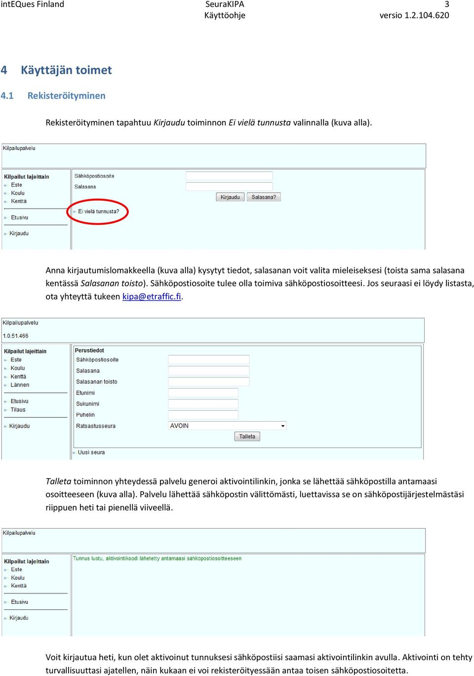 Jos seuraasi ei löydy listasta, ota yhteyttä tukeen kipa@etraffic.fi. Talleta toiminnon yhteydessä palvelu generoi aktivointilinkin, jonka se lähettää sähköpostilla antamaasi osoitteeseen (kuva alla).