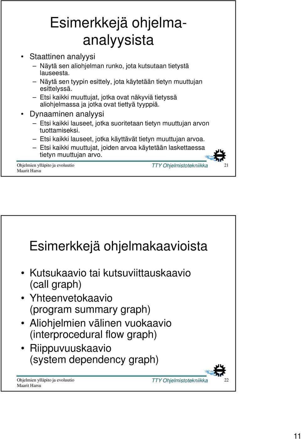 Etsi kaikki lauseet, jotka käyttävät tietyn muuttujan arvoa. Etsi kaikki muuttujat, joiden arvoa käytetään laskettaessa tietyn muuttujan arvo.