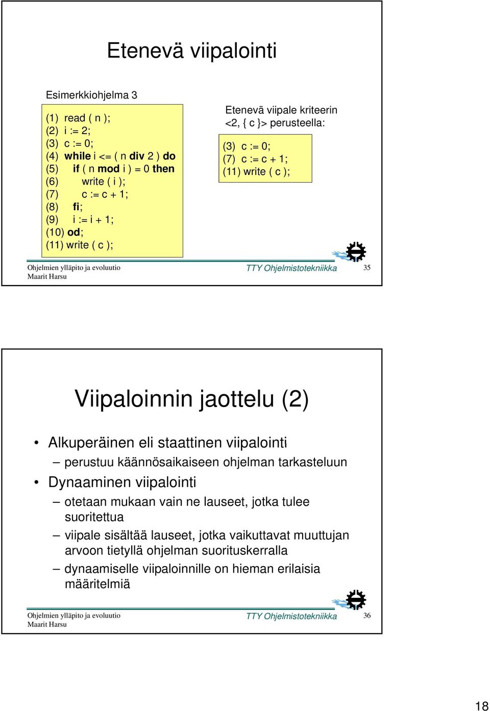 jaottelu (2) Alkuperäinen eli staattinen viipalointi perustuu käännösaikaiseen ohjelman tarkasteluun Dynaaminen viipalointi otetaan mukaan vain ne lauseet, jotka tulee suoritettua