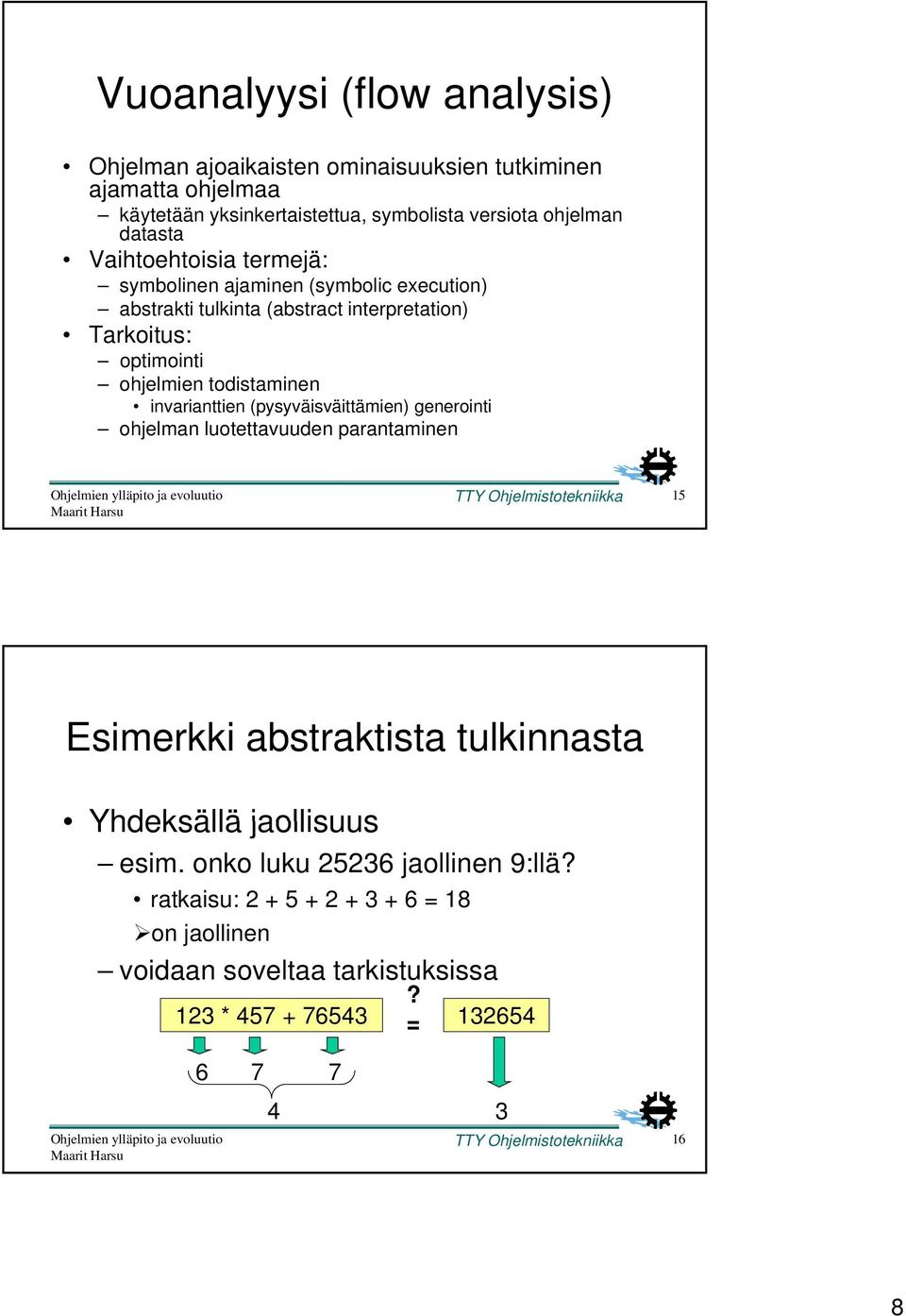 invarianttien (pysyväisväittämien) generointi ohjelman luotettavuuden parantaminen TTY Ohjelmistotekniikka 15 Esimerkki abstraktista tulkinnasta Yhdeksällä jaollisuus