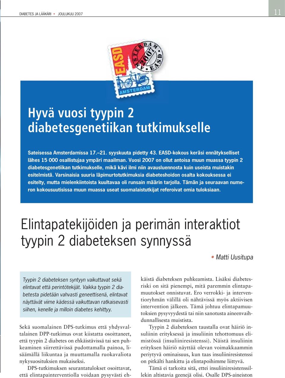 Vuosi 2007 on ollut antoisa muun muassa tyypin 2 diabetesgenetiikan tutkimukselle, mikä kävi ilmi niin avausluennosta kuin useista muistakin esitelmistä.