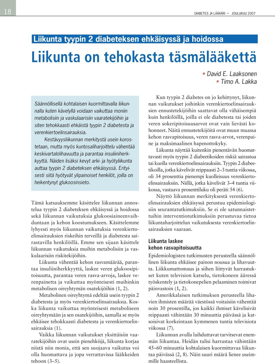 ja verenkiertoelinsairauksia. Kestävyysliikunnan merkitystä usein korostetaan, mutta myös kuntosaliharjoittelu vähentää keskivartalolihavuutta ja parantaa insuliiniherkkyyttä.