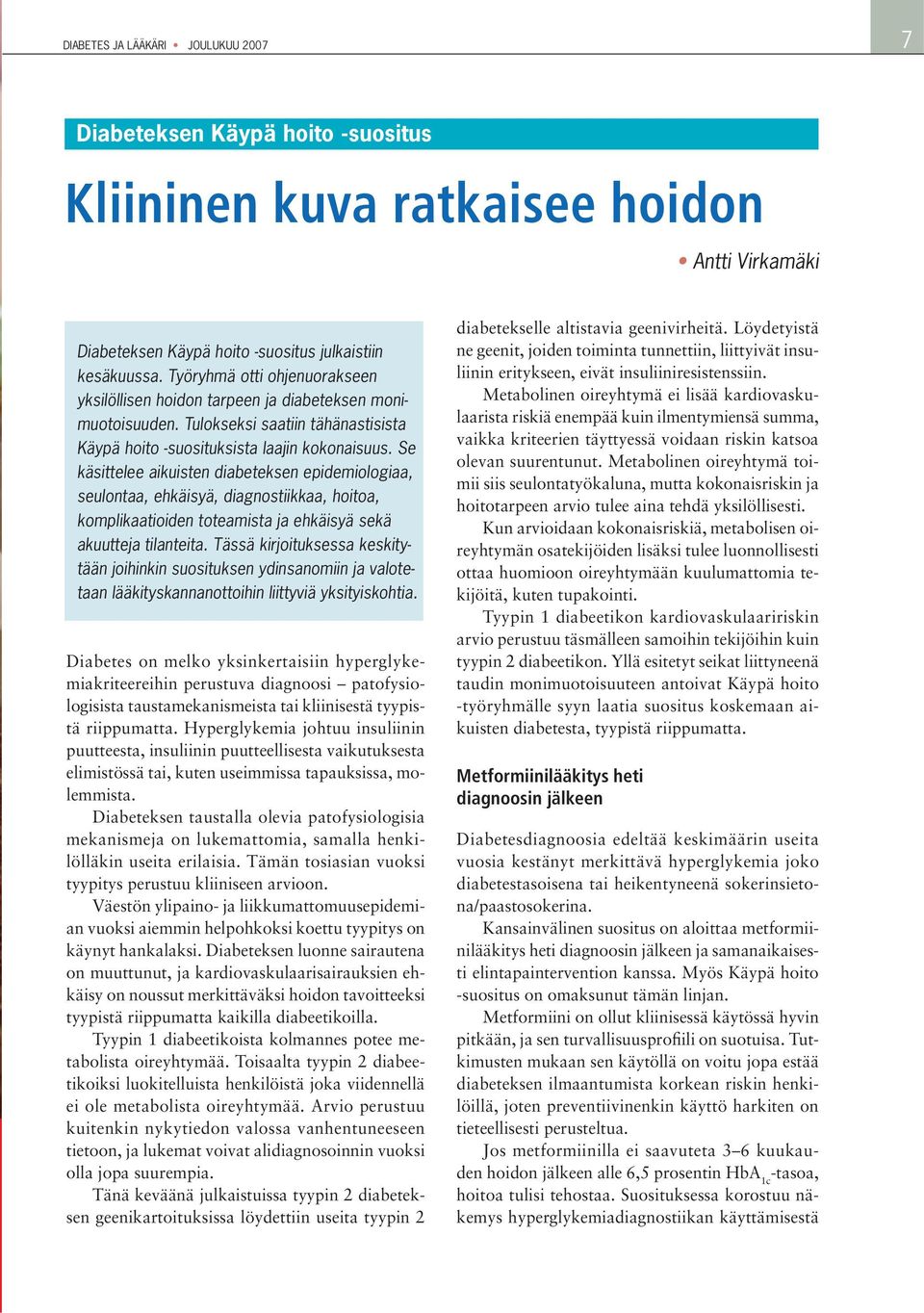 Se käsittelee aikuisten diabeteksen epidemiologiaa, seulontaa, ehkäisyä, diagnostiikkaa, hoitoa, komplikaatioiden toteamista ja ehkäisyä sekä akuutteja tilanteita.