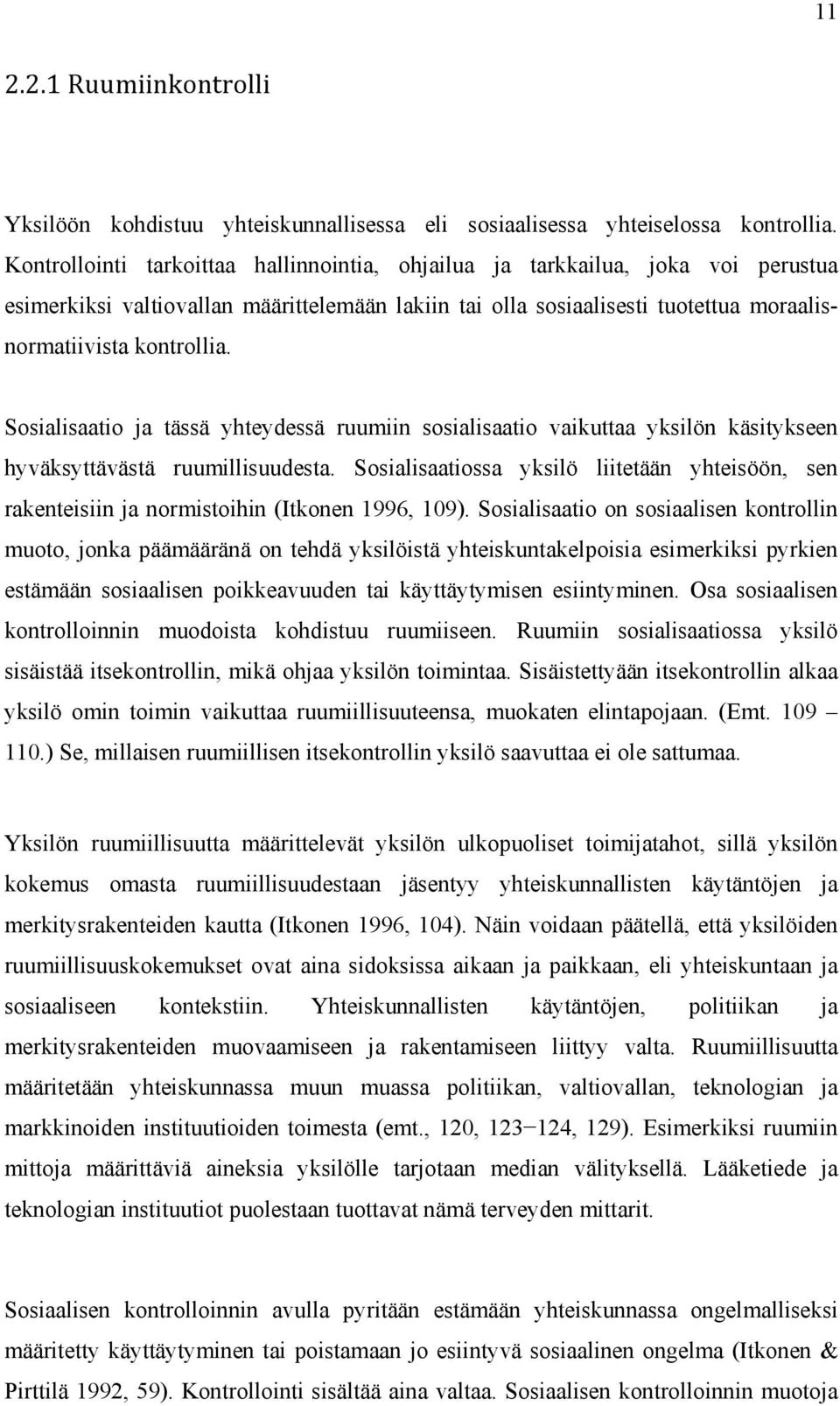 Sosialisaatio ja tässä yhteydessä ruumiin sosialisaatio vaikuttaa yksilön käsitykseen hyväksyttävästä ruumillisuudesta.