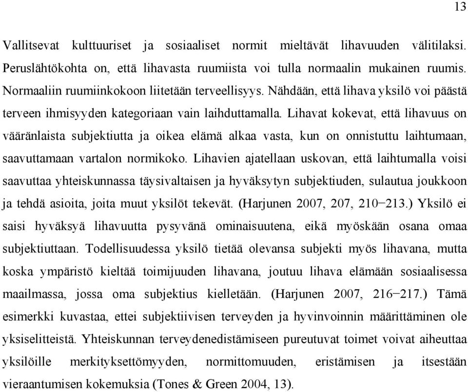 Lihavat kokevat, että lihavuus on vääränlaista subjektiutta ja oikea elämä alkaa vasta, kun on onnistuttu laihtumaan, saavuttamaan vartalon normikoko.