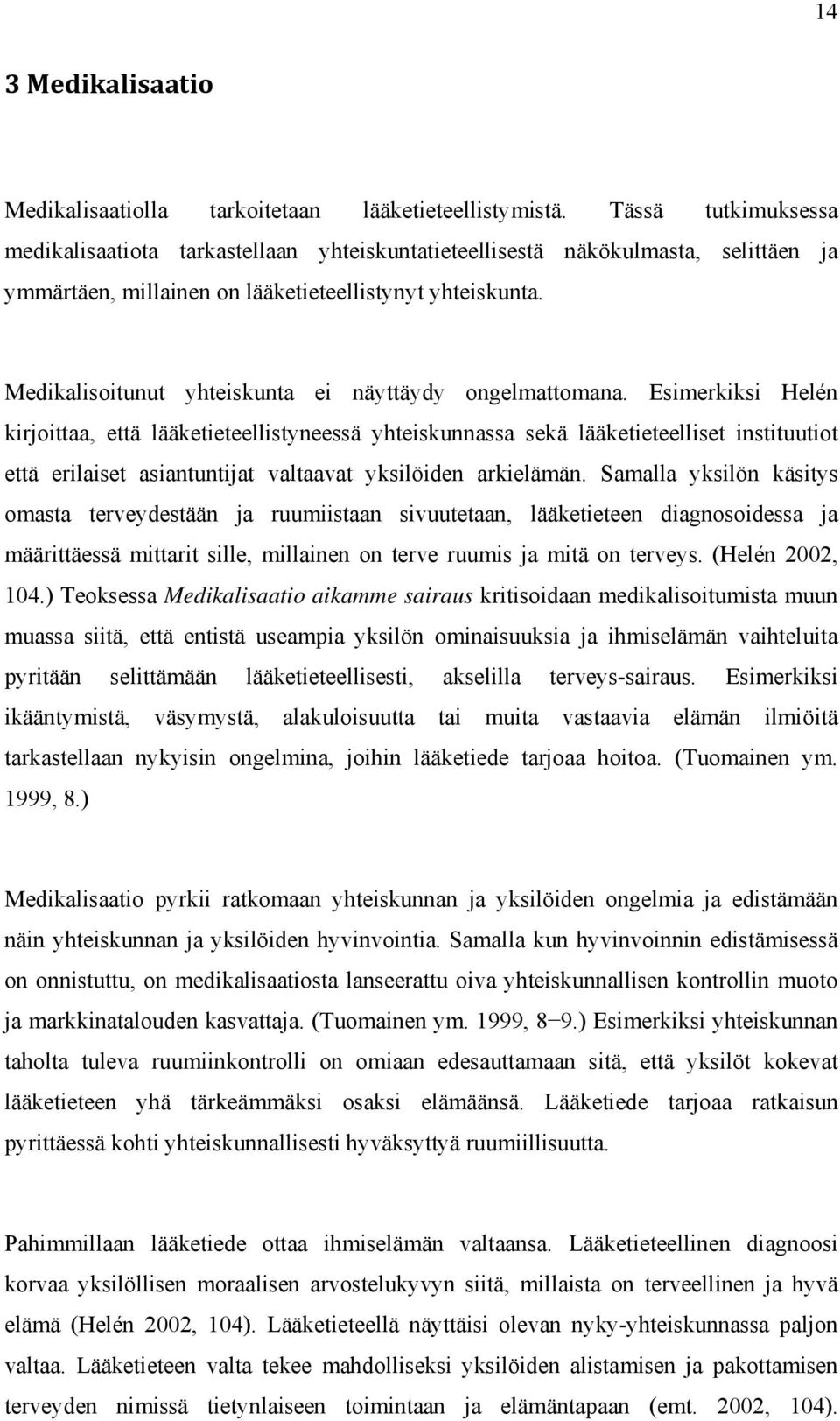 Medikalisoitunut yhteiskunta ei näyttäydy ongelmattomana.