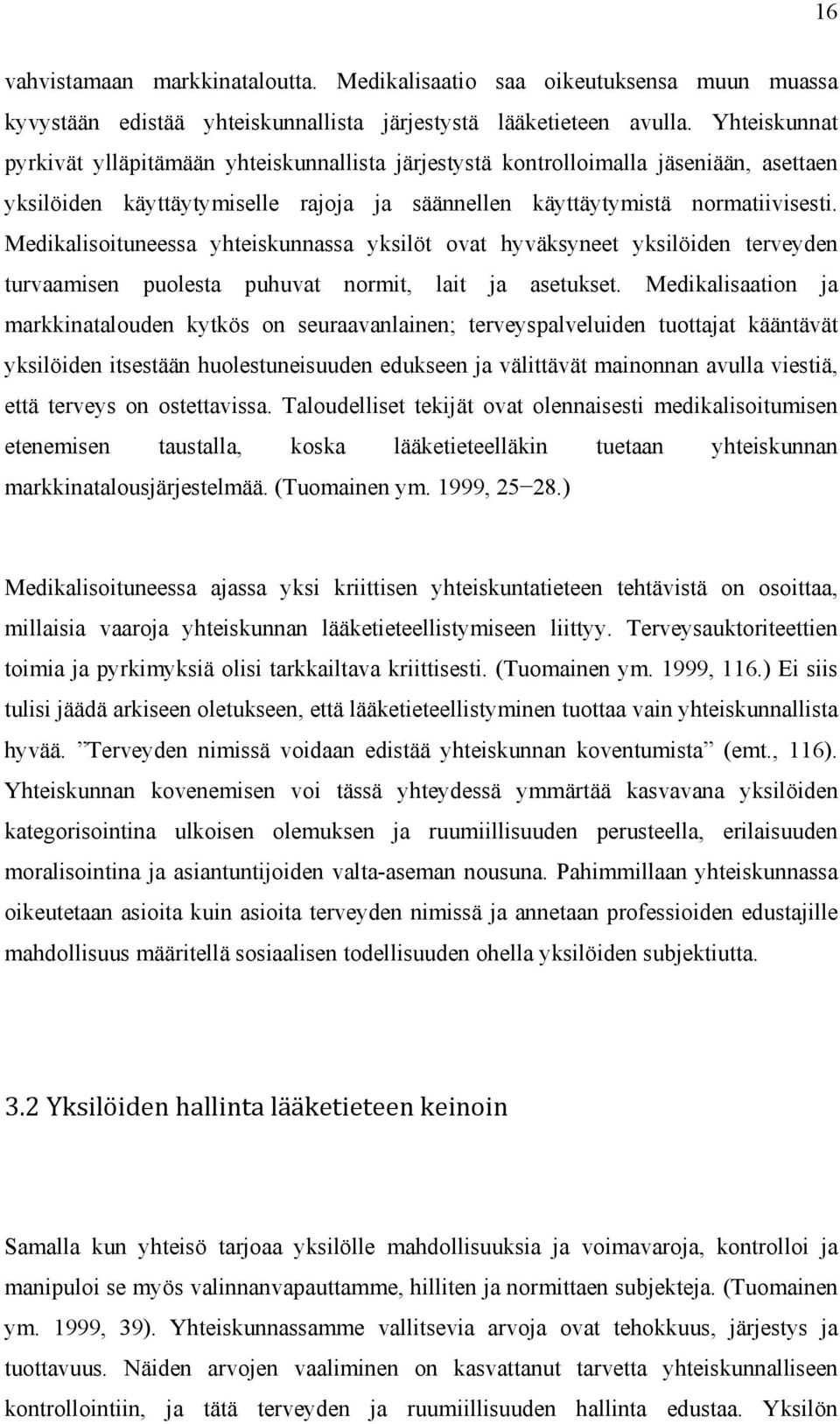 Medikalisoituneessa yhteiskunnassa yksilöt ovat hyväksyneet yksilöiden terveyden turvaamisen puolesta puhuvat normit, lait ja asetukset.