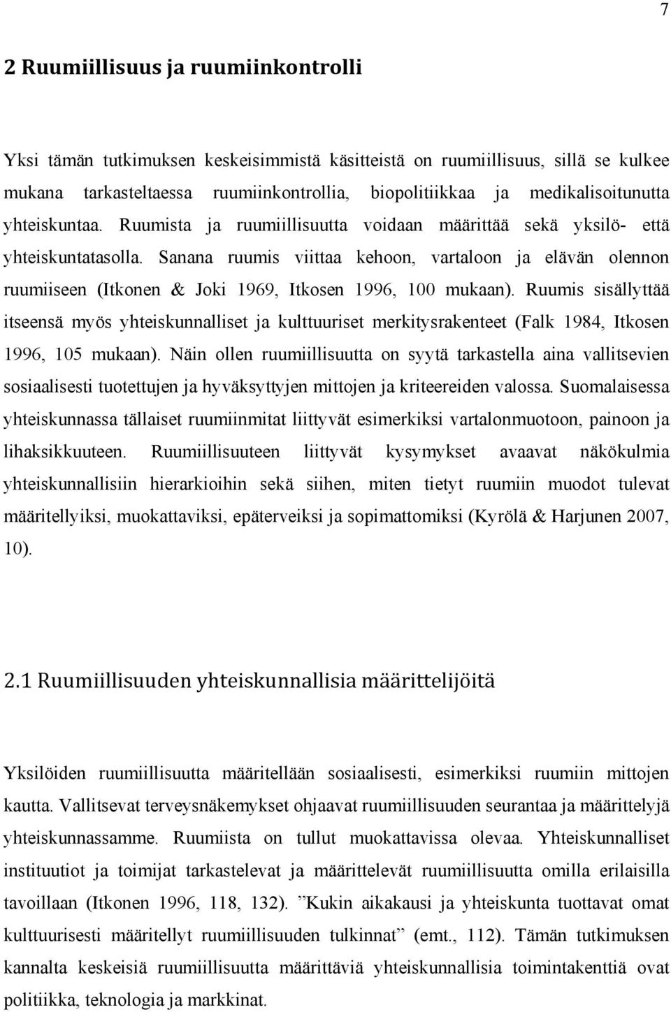 Sanana ruumis viittaa kehoon, vartaloon ja elävän olennon ruumiiseen (Itkonen & Joki 1969, Itkosen 1996, 100 mukaan).