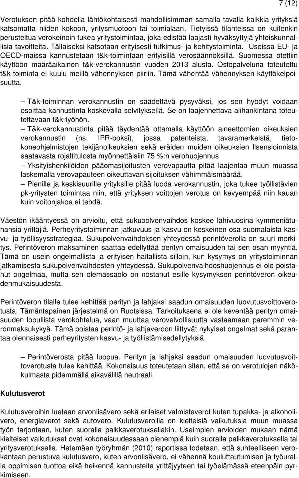 Tällaiseksi katsotaan erityisesti tutkimus- ja kehitystoiminta. Useissa EU- ja OECD-maissa kannustetaan t&k-toimintaan erityisillä verosäännöksillä.