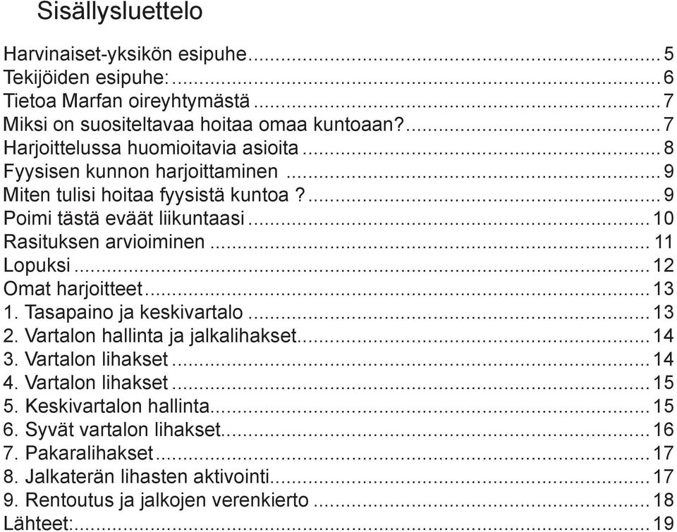 ..10 Rasituksen arvioiminen... 11 Lopuksi...12 Omat harjoitteet...13 1. Tasapaino ja keskivartalo...13 2. Vartalon hallinta ja jalkalihakset...14 3. Vartalon lihakset.