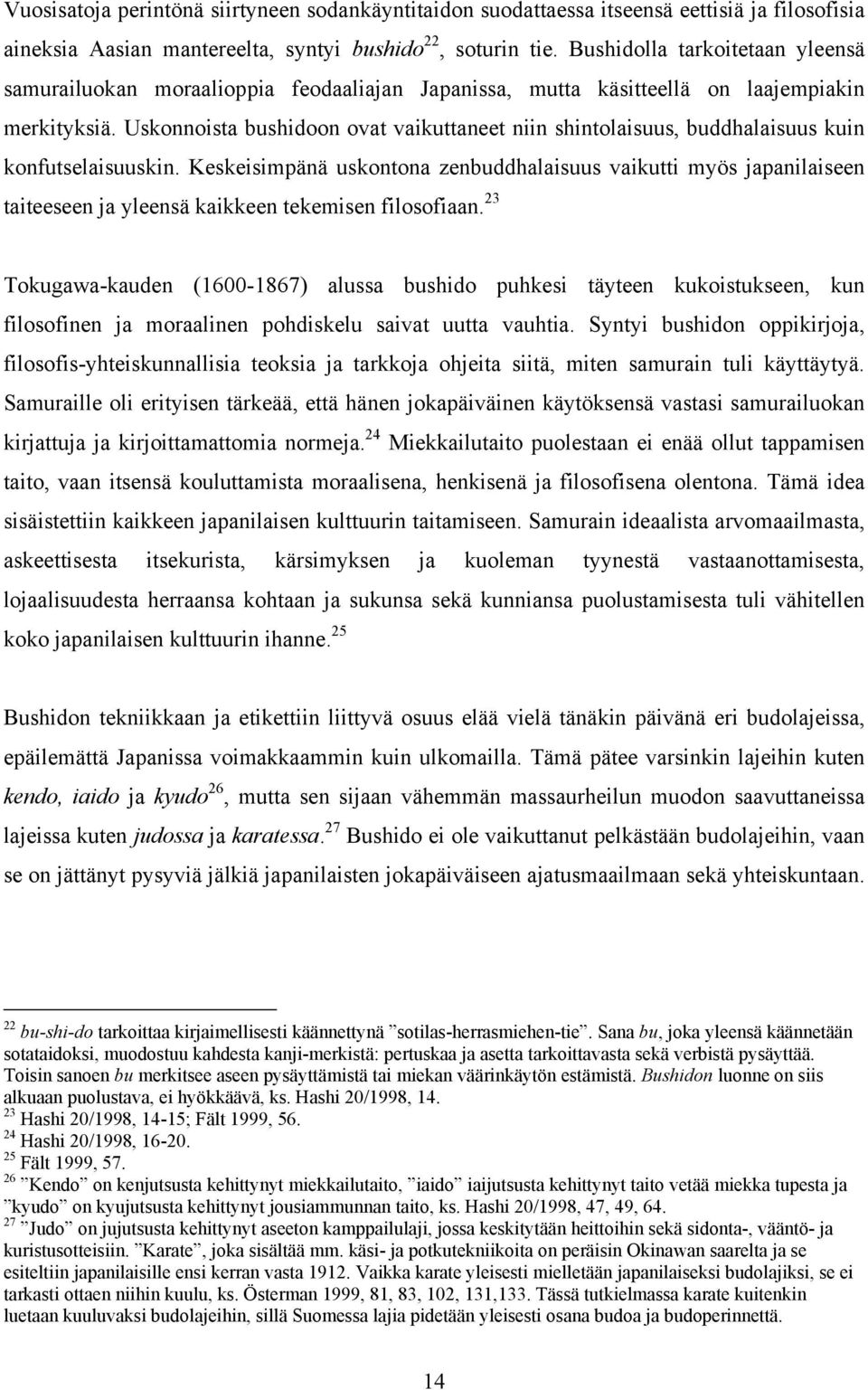 Uskonnoista bushidoon ovat vaikuttaneet niin shintolaisuus, buddhalaisuus kuin konfutselaisuuskin.