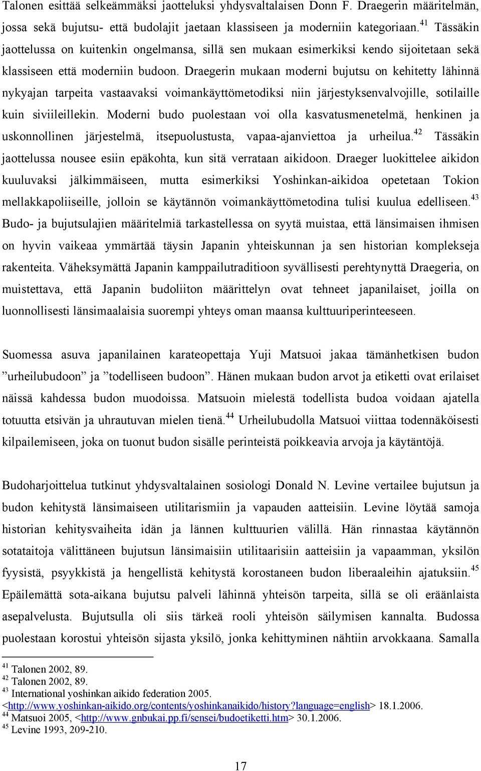 Draegerin mukaan moderni bujutsu on kehitetty lähinnä nykyajan tarpeita vastaavaksi voimankäyttömetodiksi niin järjestyksenvalvojille, sotilaille kuin siviileillekin.