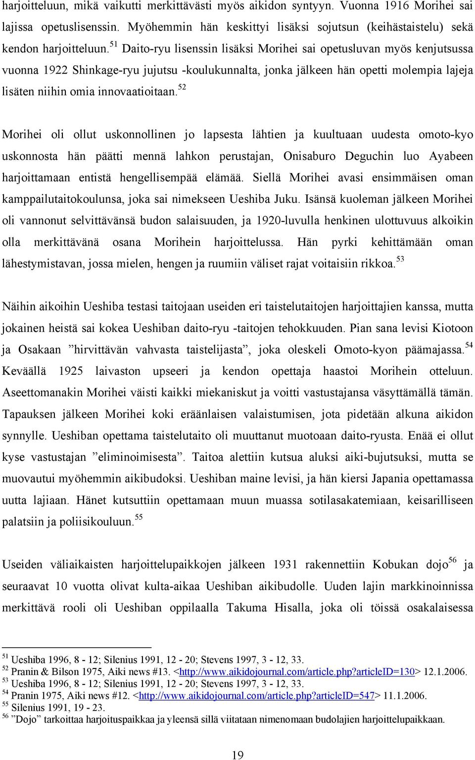 52 Morihei oli ollut uskonnollinen jo lapsesta lähtien ja kuultuaan uudesta omoto-kyo uskonnosta hän päätti mennä lahkon perustajan, Onisaburo Deguchin luo Ayabeen harjoittamaan entistä