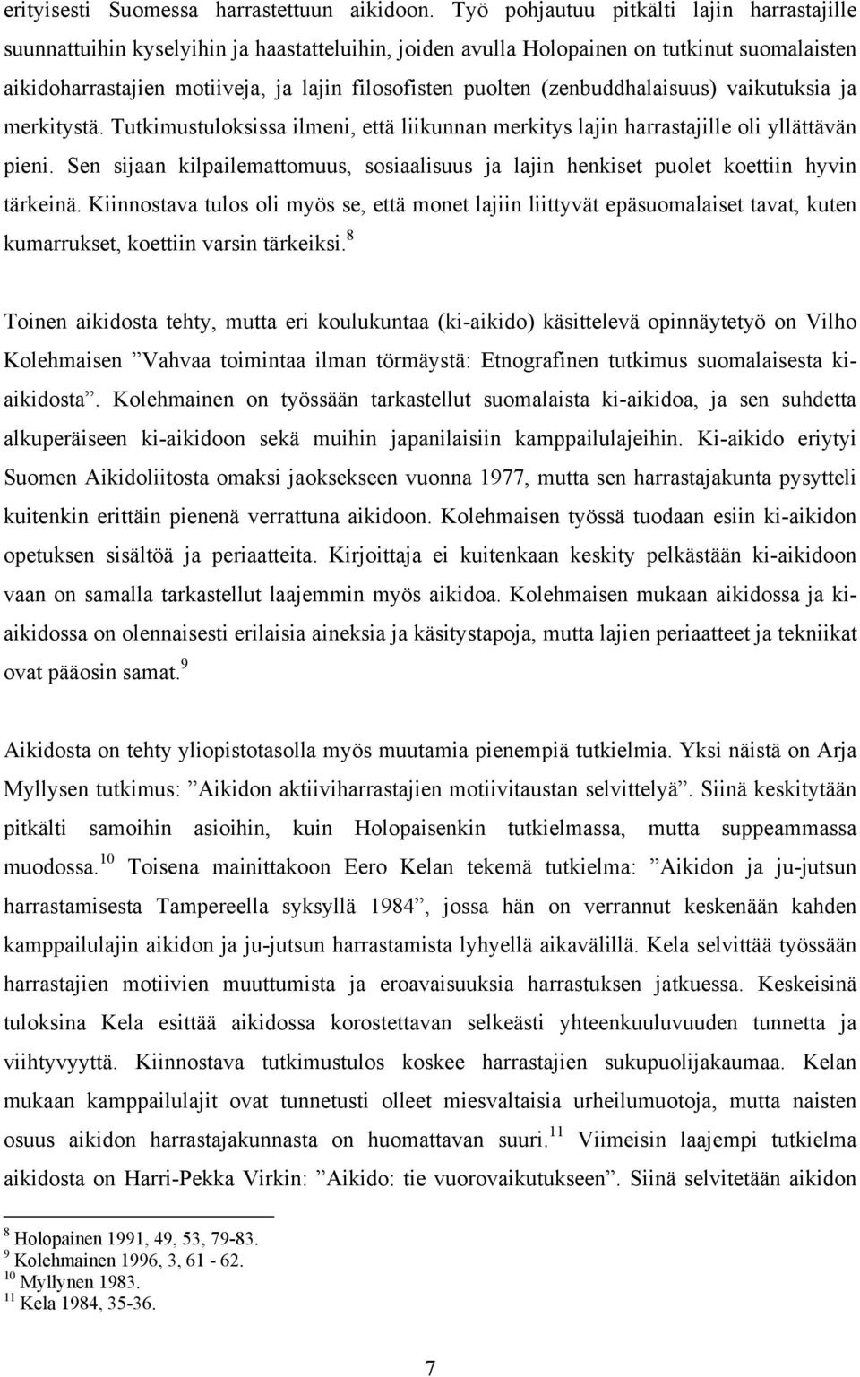 (zenbuddhalaisuus) vaikutuksia ja merkitystä. Tutkimustuloksissa ilmeni, että liikunnan merkitys lajin harrastajille oli yllättävän pieni.