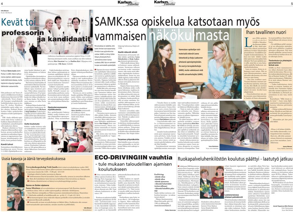 Sekä professuuri että Turun yliopiston yleislääketieteen koulutus Satakunnassa käynnistyivät ESR -rahoituksella.