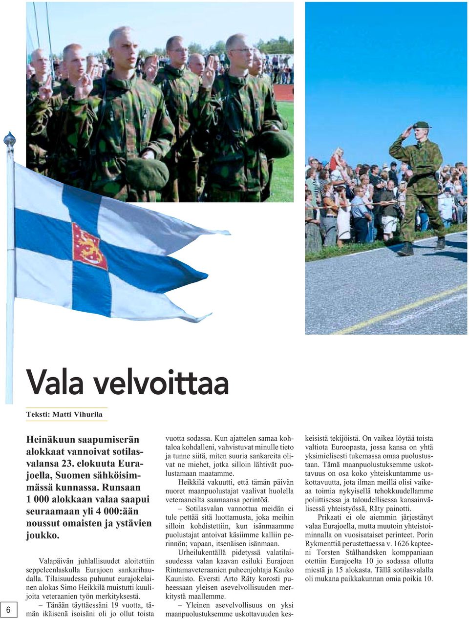 Tilaisuudessa puhunut eurajokelainen alokas Simo Heikkilä muistutti kuulijoita veteraanien työn merkityksestä.