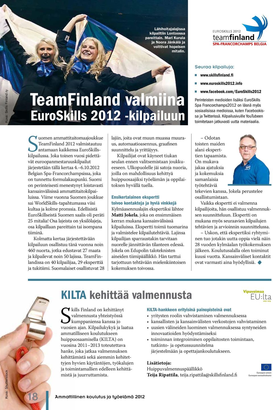 com/euroskills2012 Perinteisten medioiden lisäksi EuroSkills Spa Francorchamps2012 on läsnä myös sosiaalisissa medioissa, kuten Facebookissa ja Twitterissä.